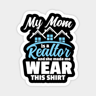 My Mom is a Realtor & She Made Me Wear This Shirt Magnet