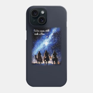 Wise men still seek Him Phone Case