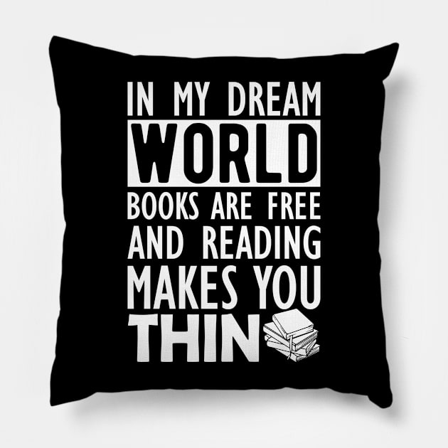 Read - In my dream world books are free and reading makes you Thin Pillow by KC Happy Shop