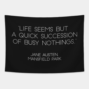 “Life Seems But A Quick Succession of Busy Nothings.” - Jane Austen, Mansfield Park (White) Tapestry