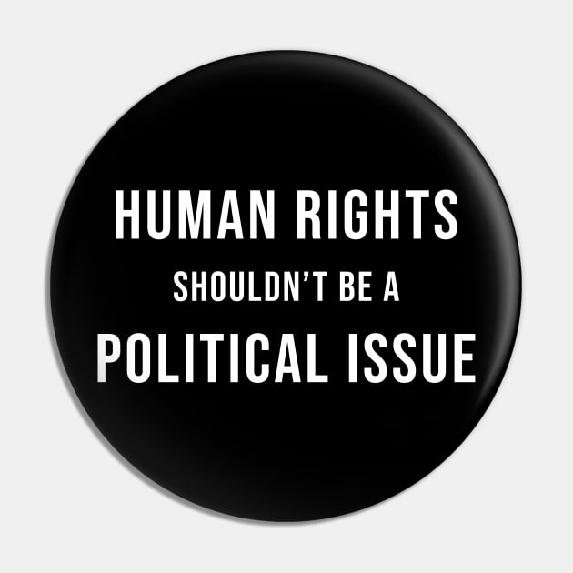 Human Rights Are Not a Political Issue T-Shirt Pin by Teekingdom