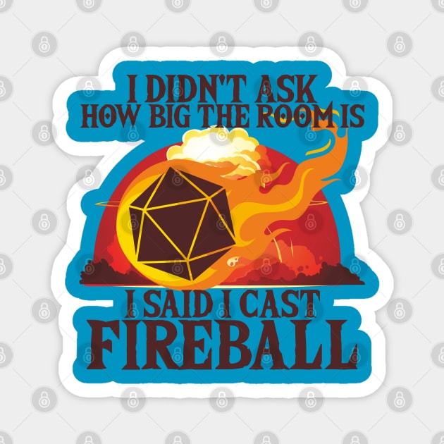 I Didn't Ask How Big The Room Is I Said I Cast Fireball Magnet by Leopards