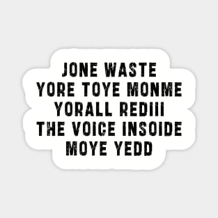 JONE WASTE YORE TOYE MONME YORALL REDIII THE VOICE INSOIDE MOYE YEDD Magnet