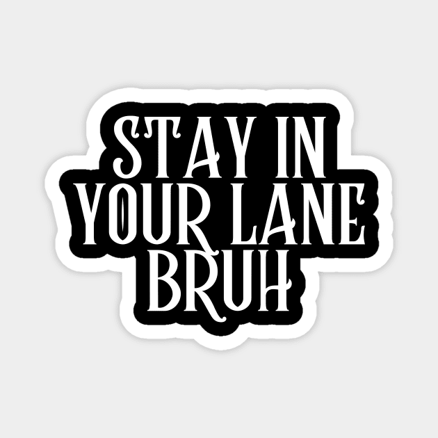 Stay In Your Lane Bruh Magnet by HandrisKarwa