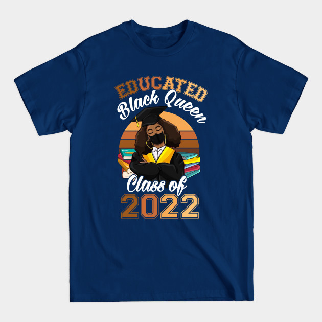 Disover Class of 2022 HBCU Educated Queen Black Girl Graduation - Black Queen Class Of 2022 Graduation - T-Shirt