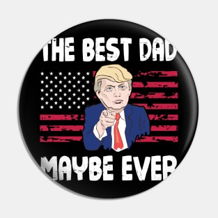 The Best Dad Maybe Ever Donald Trump Said Vintage Retro Happy Father Day 4th July American US Flag Pin