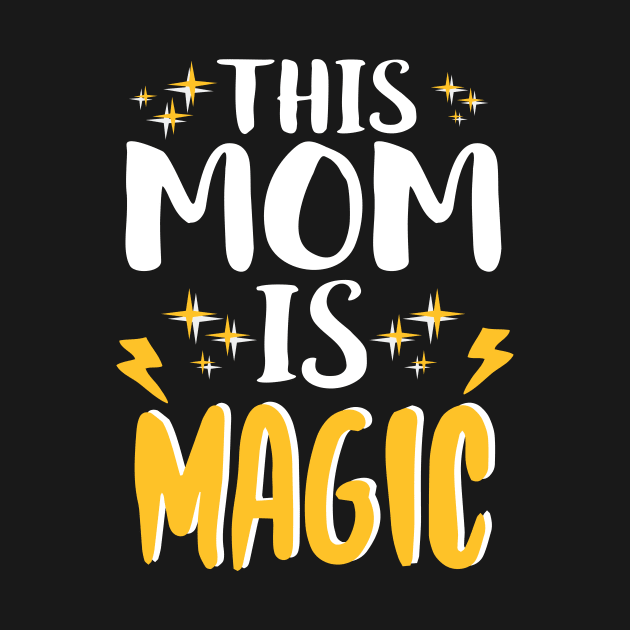 This Mom Is Magic Funny Mother's Day Gift by Eugenex