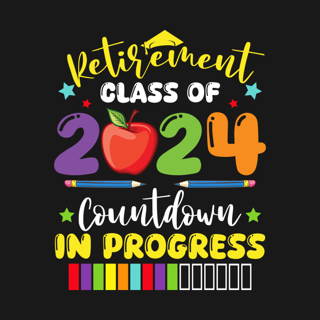 Funny Retirement Class Of 2024 Countdown In Progress Teacher by Fe Din A Di