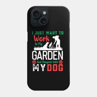 I Just Want to Work in My Garden and hangout with my dog Phone Case