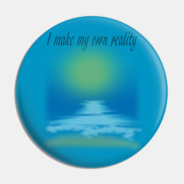 I MAKE MY OWN REALITY Pin by STONEYGHOST