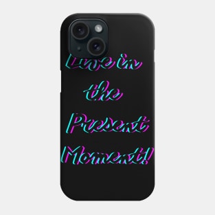 Live in the present moment Phone Case