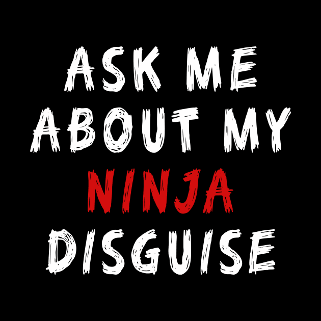 Ask Me About My Ninja Disguise Funny by mo designs 95