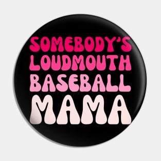 Somebody's Loudmouth baseball Mama, baseball Mothers Day Pin
