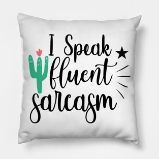 I Speak Fluent Sarcasm Pillow