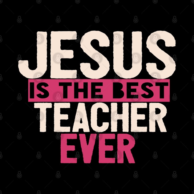 JESUS IS THE BEST TEACHER EVER SHIRT- FUNNY CHRISTIAN GIFT by Happy - Design