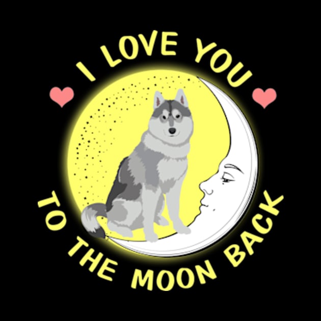 I Love You To The Moon And Back Siberian Husky by AstridLdenOs