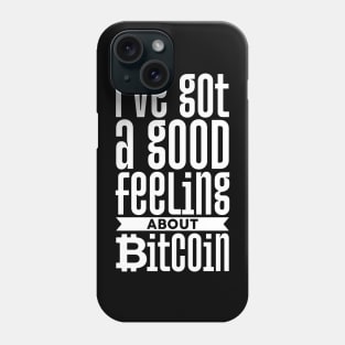 I've Got A Good Feeling About Bitcoin hodl Phone Case