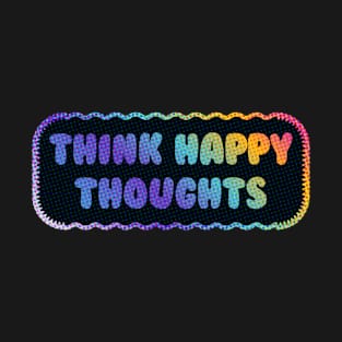 Think Happy Thoughts T-Shirt