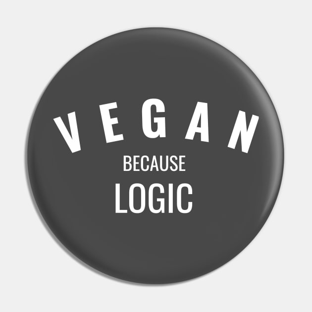 Vegan Because Logic Pin by veganiza-te