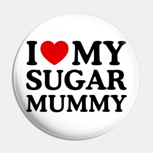 I LOVE MY SUGAR MUMMY Pin