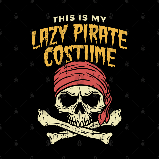 This is my Lazy Pirate Costume - Halloween Mardi Gras Fat Tuesday by Shirtbubble