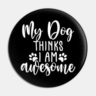 My Dog Thinks I Am Awesome. Funny Dog Lover Quote. Pin