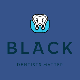 BLACK DENTISTS MATTER Black Dentistry T-Shirt