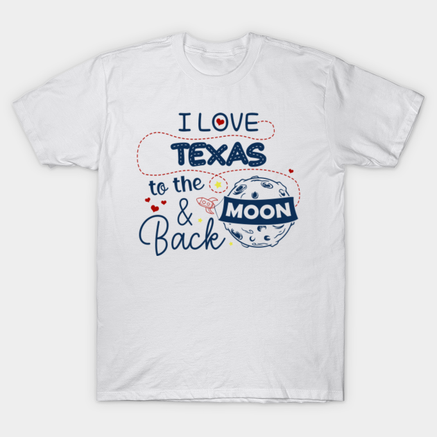 I Love Texas To The Moon And Back American USA Funny T-Shirts For Men Women Kid Family Gifts - Texas - T-Shirt | TeePublic I Love Texas To The Moon And Back American USA Funny T-Shirts For Men Women Kid Family Gifts - Texas - T-Shirt | TeePublic