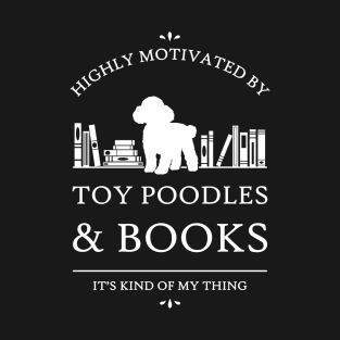 Highly Motivated by Toy Poodles and Books T-Shirt