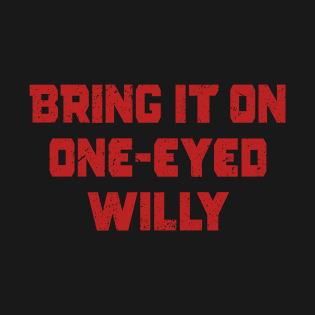 Bring it one One eyed Willy by The_Interceptor