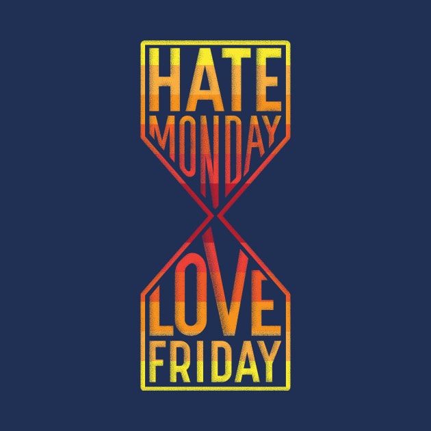 Hate Monday Love Friday by GedWorks