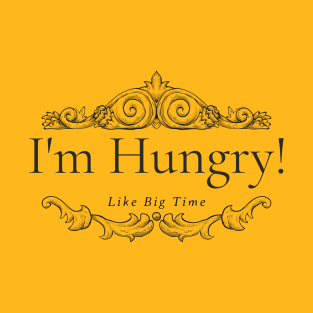 I'm hungry T-Shirt