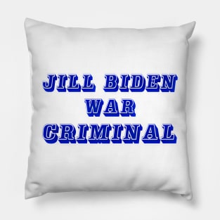 Jill Biden - War Criminal - Front Pillow