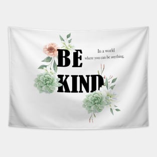 In a world where you can be anything, be kind Tapestry