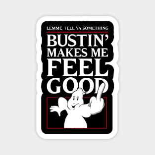 Bustin' Makes Me Feel Good Magnet