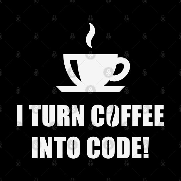 I Turn Coffee Into Code! (Coffee / Nerd / Developer / White) by MrFaulbaum