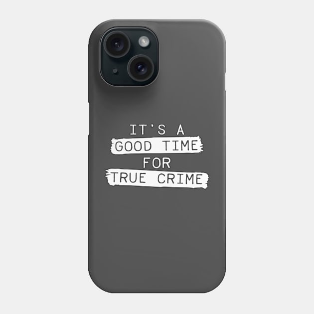 It's A Good Time For True Crime Phone Case by CB Creative Images