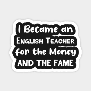 I Became an English Teacher for the Money and the Fame Magnet