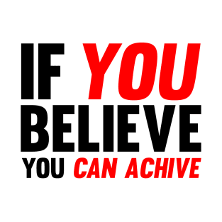 If You Believe You Can Achive T-Shirt