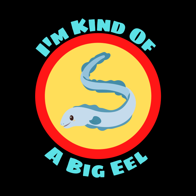 I'm Kind Of A Big Eel - Eel Pun by Allthingspunny