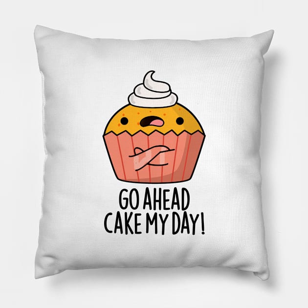 Go Ahead Cake My Day Cute Food Pun Pillow by punnybone