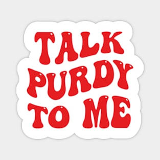 Talk Purdy To Me Magnet