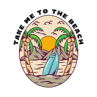 Summertime - Take Me To The Beach T-Shirt