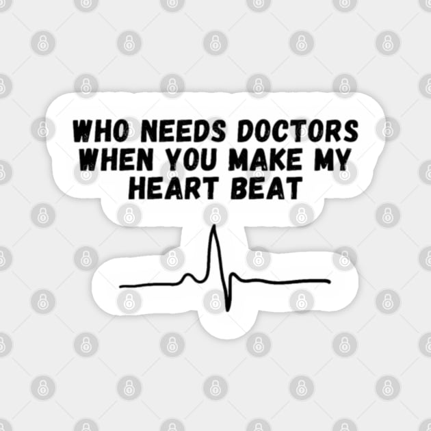 Who needs doctors when you make my heart beat? Magnet by lady and lord