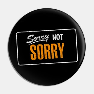 Sorry Not Sorry Pin