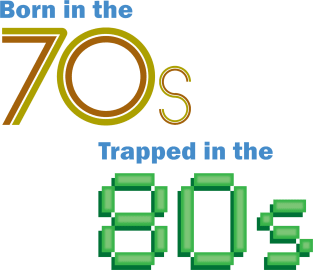 Born in the 70s, Trapped in the 80s Magnet
