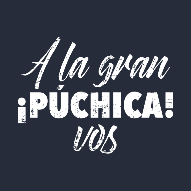 A la gran puchica - vos. Grunge design by verde