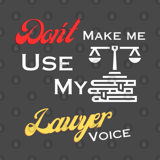 Don't make me use my lawyer voice by Digital printa