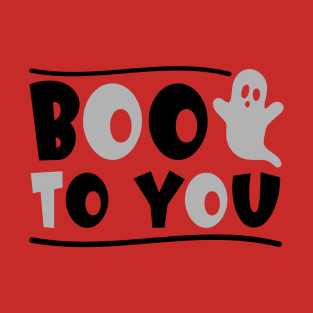 BOO TO YOU T-Shirt