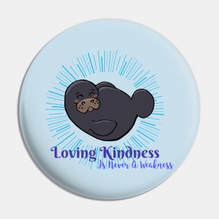 “ Loving Kindness Is Never A Weakness” Chibi Manatee Pin